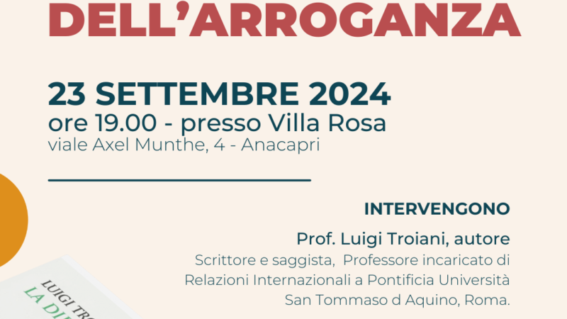 Ad Anacapri la presentazione del libro “La diplomazia dell’arroganza. Potenze e sistema internazionale nel XXI secolo” del prof. Luigi Troiani